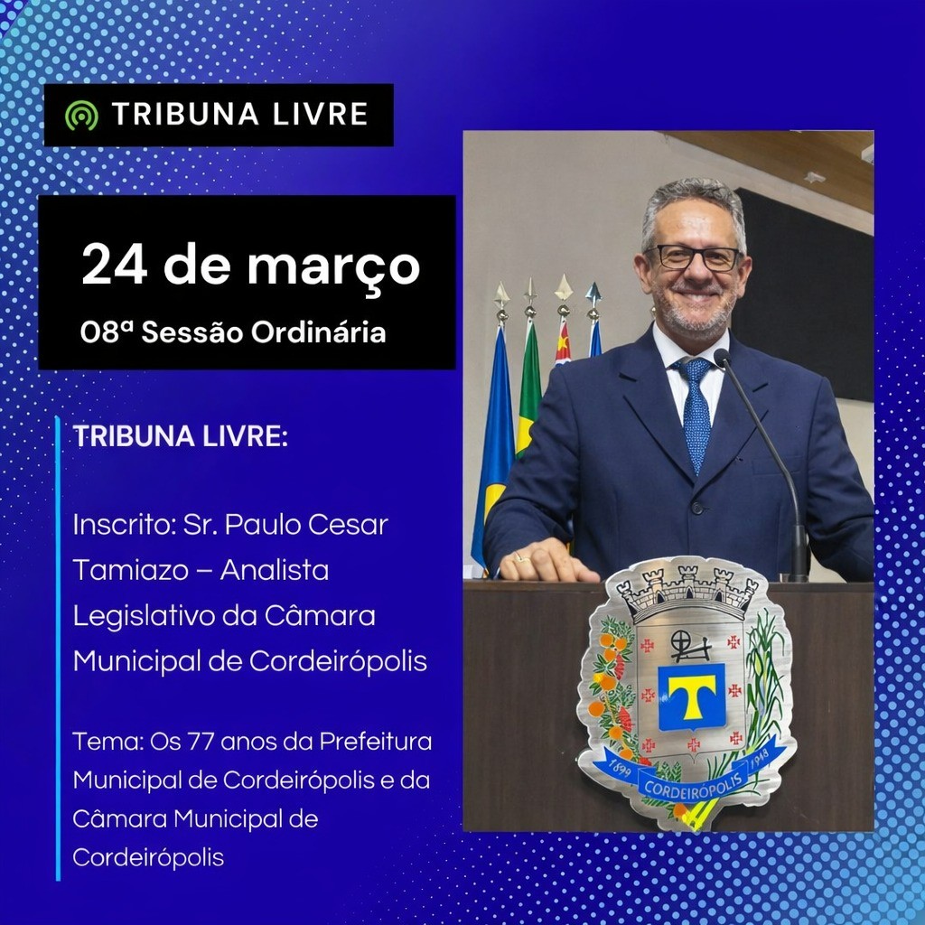 Tribuna livre desta terça-feira (24) Sr. Paulo Cesar Tamiazo – Analista Legislativo da Câmara Municipal de Cordeirópolis