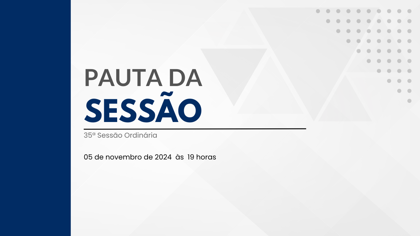 Imagem da notícia: Pauta da 35ª Sessão Ordinária de 2024